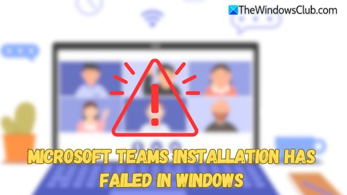 Microsoft Teams Installation has failed in Windows